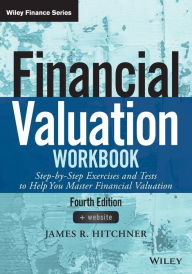 Title: Financial Valuation Workbook: Step-by-Step Exercises and Tests to Help You Master Financial Valuation, Author: James R. Hitchner