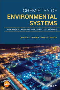 Title: Chemistry of Environmental Systems: Fundamental Principles and Analytical Methods / Edition 1, Author: Jeffrey S. Gaffney