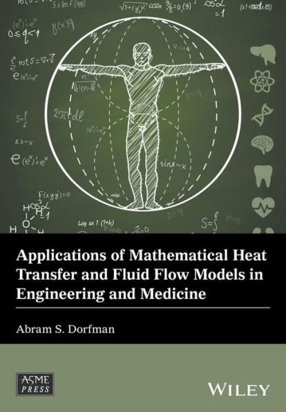 Applications of Mathematical Heat Transfer and Fluid Flow Models in Engineering and Medicine / Edition 1