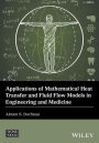 Applications of Mathematical Heat Transfer and Fluid Flow Models in Engineering and Medicine / Edition 1