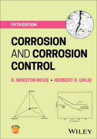 Title: Corrosion and Corrosion Control, Author: R. Winston Revie