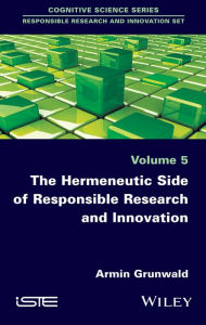 Title: The Hermeneutic Side of Responsible Research and Innovation, Author: Armin Grunwald