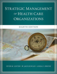 Title: The Strategic Management of Health Care Organizations / Edition 8, Author: Peter M. Ginter