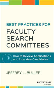 Title: Best Practices for Faculty Search Committees: How to Review Applications and Interview Candidates, Author: Jeffrey L. Buller