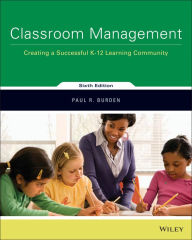 Title: Classroom Management: Creating a Successful K-12 Learning Community / Edition 6, Author: Paul R. Burden