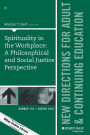 Spirituality in the Workplace: A Philosophical and Social Justice Perspective: New Directions for Adult and Continuing Education, Number 152 / Edition 1