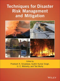 Title: Techniques for Disaster Risk Management and Mitigation / Edition 1, Author: Prashant K. Srivastava