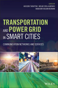 Title: Transportation and Power Grid in Smart Cities: Communication Networks and Services, Author: Hussein T. Mouftah