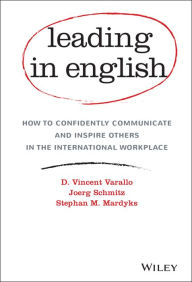 Title: Leading in English: How to Confidently Communicate and Inspire Others in the International Workplace, Author: D. Vincent Varallo