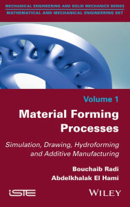 Title: Material Forming Processes: Simulation, Drawing, Hydroforming and Additive Manufacturing, Author: Bouchaib Radi