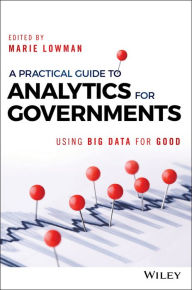 Title: A Practical Guide to Analytics for Governments: Using Big Data for Good, Author: Marie Lowman