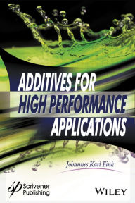Title: Additives for High Performance Applications: Chemistry and Applications / Edition 1, Author: Johannes Karl Fink