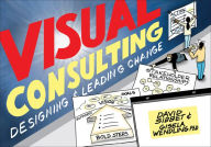 Title: Visual Consulting: Designing and Leading Change, Author: David Sibbet