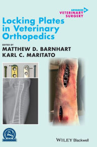 Title: Locking Plates in Veterinary Orthopedics / Edition 1, Author: Matthew D. Barnhart