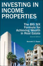 Investing in Income Properties: The Big Six Formula for Achieving Wealth in Real Estate