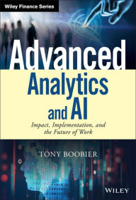 Title: Advanced Analytics and AI: Impact, Implementation, and the Future of Work, Author: Tony Boobier