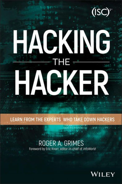 Hacking the Hacker: Learn From the Experts Who Take Down Hackers