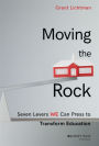Moving the Rock: Seven Levers WE Can Press to Transform Education