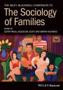 The Wiley Blackwell Companion to the Sociology of Families / Edition 1