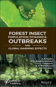 Title: Forest Insect Population Dynamics, Outbreaks, And Global Warming Effects / Edition 1, Author: A. S. Isaev