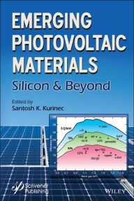 Title: Emerging Photovoltaic Materials: Silicon and Beyond, Author: Santosh K. Kurinec