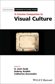 Title: A Concise Companion to Visual Culture, Author: A. Joan Saab