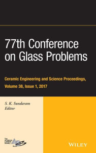 Title: 77th Conference on Glass Problems: A Collection of Papers Presented at the 77th Conference on Glass Problems, Greater Columbus Convention Center, Columbus, OH, November 7-9, 2016, Volume 38, Issue 1 / Edition 1, Author: S. K. Sundaram