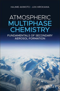 Title: Atmospheric Multiphase Chemistry: Fundamentals of Secondary Aerosol Formation / Edition 1, Author: Hajime Akimoto