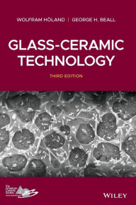 Title: Glass-Ceramic Technology / Edition 3, Author: Wolfram Holand