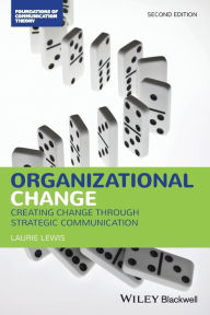 Title: Organizational Change: Creating Change Through Strategic Communication / Edition 2, Author: Laurie Lewis