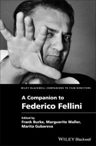 Title: A Companion to Federico Fellini / Edition 1, Author: Frank Burke