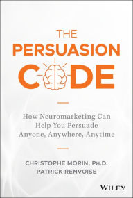 Title: The Persuasion Code: How Neuromarketing Can Help You Persuade Anyone, Anywhere, Anytime, Author: Christophe Morin