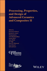 Title: Processing, Properties, and Design of Advanced Ceramics and Composites II, Author: Narottam P. Bansal