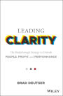 Leading Clarity: The Breakthrough Strategy to Unleash People, Profit, and Performance