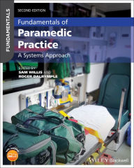 Title: Fundamentals of Paramedic Practice: A Systems Approach / Edition 2, Author: Sam Willis