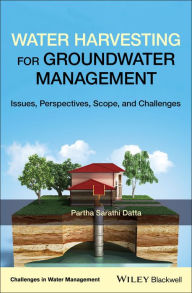 Title: Water Harvesting for Groundwater Management: Issues, Perspectives, Scope, and Challenges / Edition 1, Author: Partha Sarathi Datta