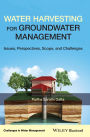 Water Harvesting for Groundwater Management: Issues, Perspectives, Scope, and Challenges / Edition 1