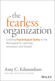 Title: The Fearless Organization: Creating Psychological Safety in the Workplace for Learning, Innovation, and Growth, Author: Amy C. Edmondson