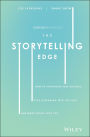 The Storytelling Edge: How to Transform Your Business, Stop Screaming into the Void, and Make People Love You