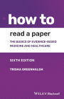 How to Read a Paper: The Basics of Evidence-based Medicine and Healthcare / Edition 6