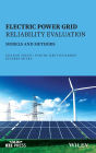 Electric Power Grid Reliability Evaluation: Models and Methods / Edition 1