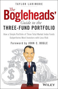 Title: The Bogleheads' Guide to the Three-Fund Portfolio: How a Simple Portfolio of Three Total Market Index Funds Outperforms Most Investors with Less Risk, Author: Taylor Larimore