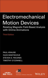 Title: Electromechanical Motion Devices: Rotating Magnetic Field-Based Analysis with Online Animations / Edition 3, Author: Paul C. Krause