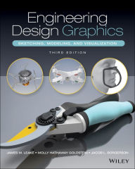 Title: Engineering Design Graphics: Sketching, Modeling, and Visualization / Edition 3, Author: James M. Leake