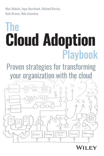 The Cloud Adoption Playbook: Proven Strategies for Transforming Your Organization with the Cloud