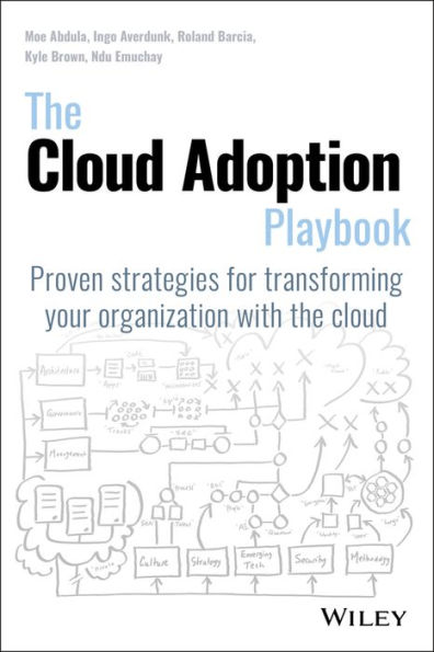 The Cloud Adoption Playbook: Proven Strategies for Transforming Your Organization with the Cloud