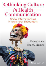 Title: Rethinking Culture in Health Communication: Social Interactions as Intercultural Encounters, Author: Elaine Hsieh