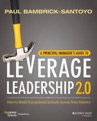 Title: A Principal Manager's Guide to Leverage Leadership 2.0: How to Build Exceptional Schools Across Your District, Author: Paul Bambrick-Santoyo