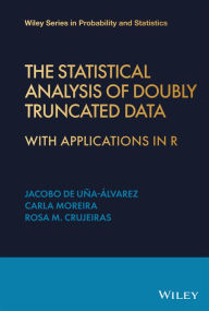 Title: The Statistical Analysis of Doubly Truncated Data: With Applications in R, Author: Jacobo de Uña-Álvarez
