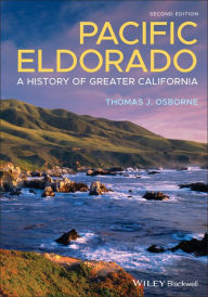 Title: Pacific Eldorado: A History of Greater California / Edition 2, Author: Thomas J. Osborne